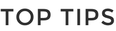 TOP TIPS
